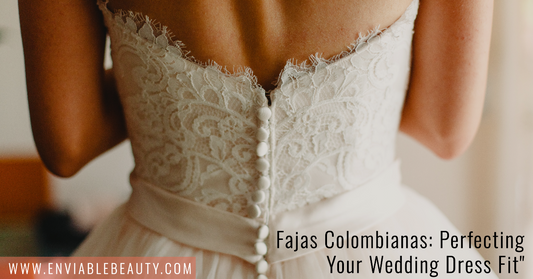 Fajas Colombianas Perfecting Your Wedding Dress Fit - www.enviablebeauty.com